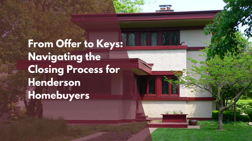 From Offer to Keys: Navigating the Closing Process for Henderson Homebuyers