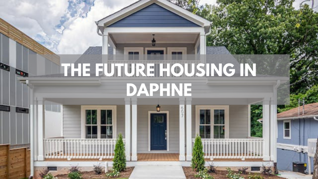 The Future Housing in Daphne