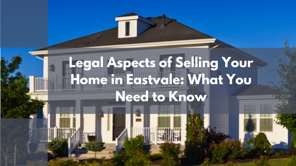 Legal Aspects of Selling Your Home in Eastvale: What You Need to Know