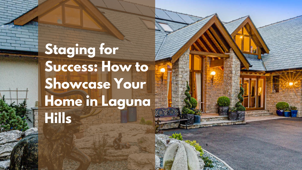 Staging for Success: How to Showcase Your Home in Laguna Hills