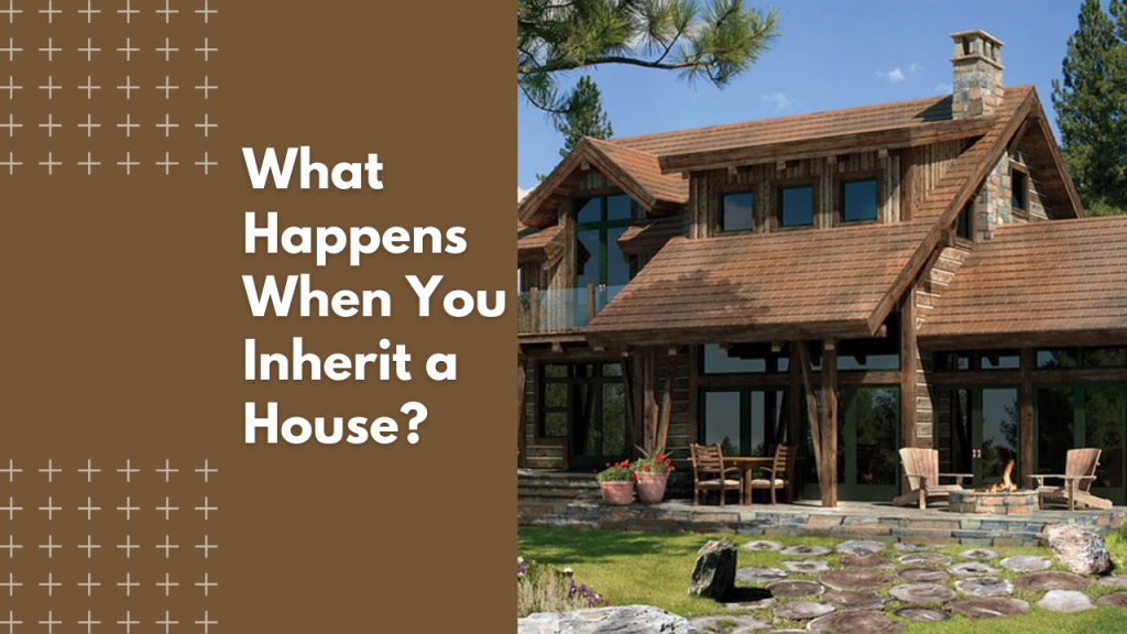 What Happens When You Inherit a House?