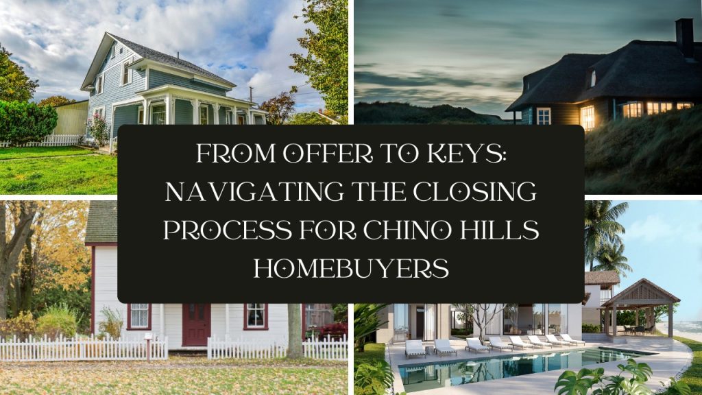 From Offer to Keys Navigating the Closing Process for Chino Hills Homebuyers