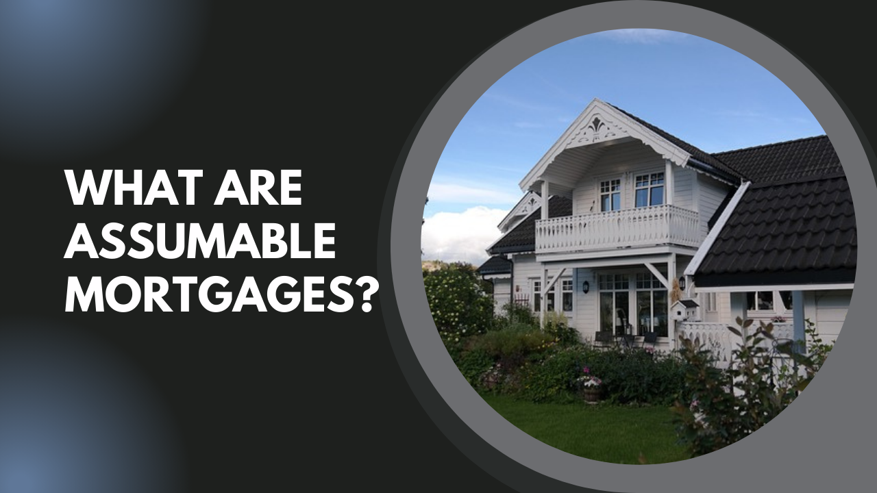 What are Assumable Mortgages?