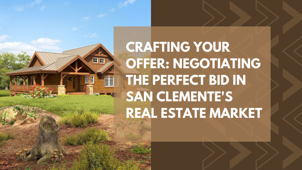 Crafting Your Offer: Negotiating the Perfect Bid in San Clemente's Real Estate Market