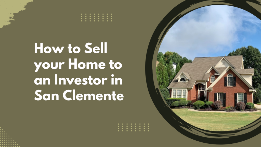 How to Sell your Home to an Investor in San Clemente