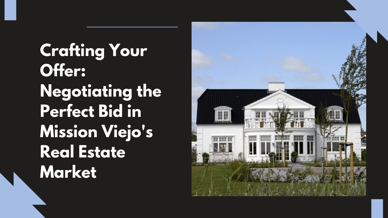 Crafting Your Offer: Negotiating the Perfect Bid in Mission Viejo's Real Estate Market