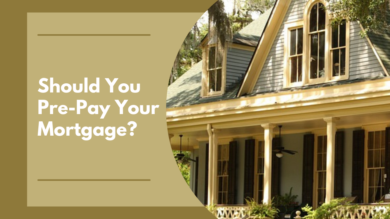 Should You Pre-Pay Your Mortgage?