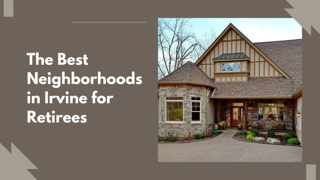 The Best Neighborhoods in Irvine for Retirees