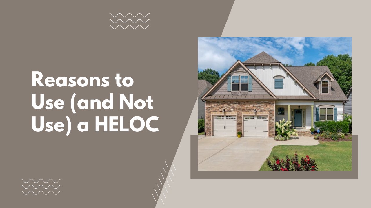 Reasons to Use (and Not Use) a HELOC