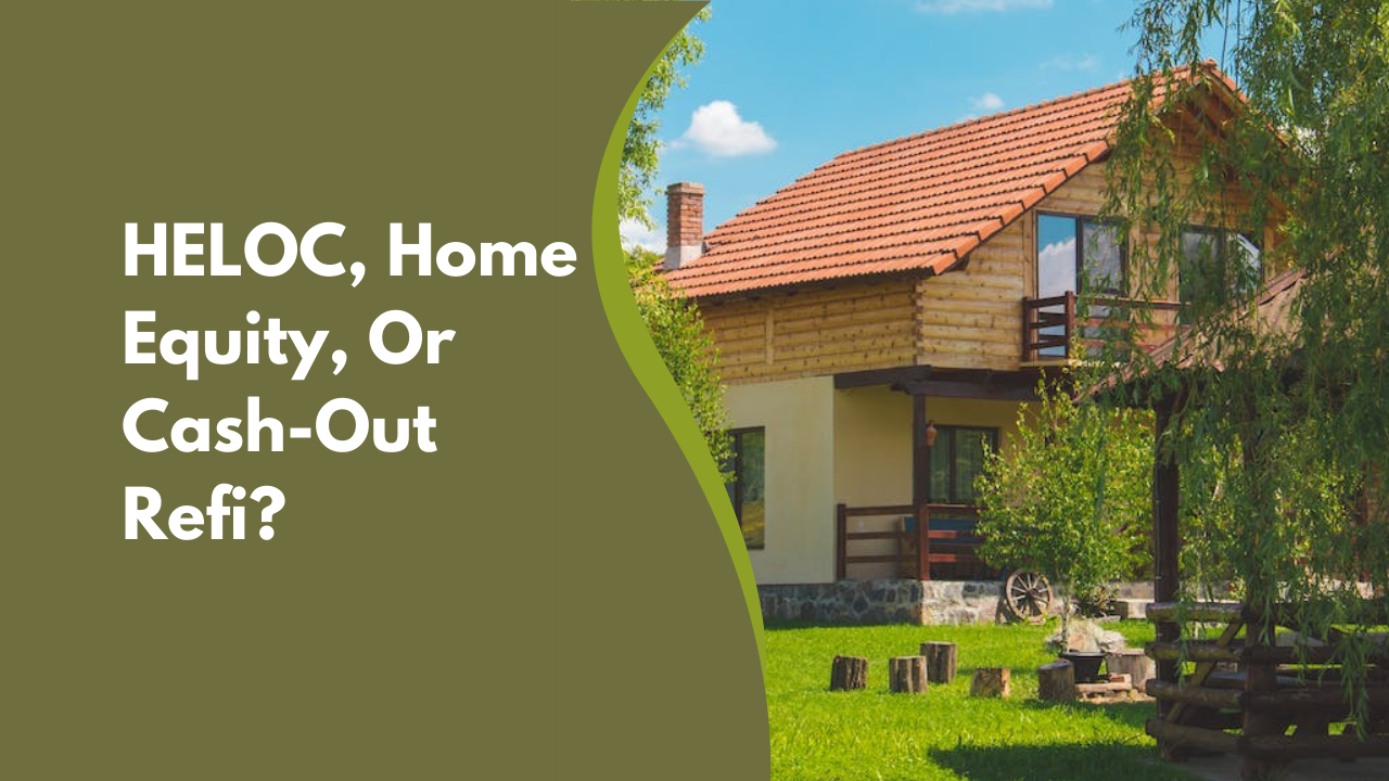 HELOC, Home Equity, Or Cash-Out Refi?