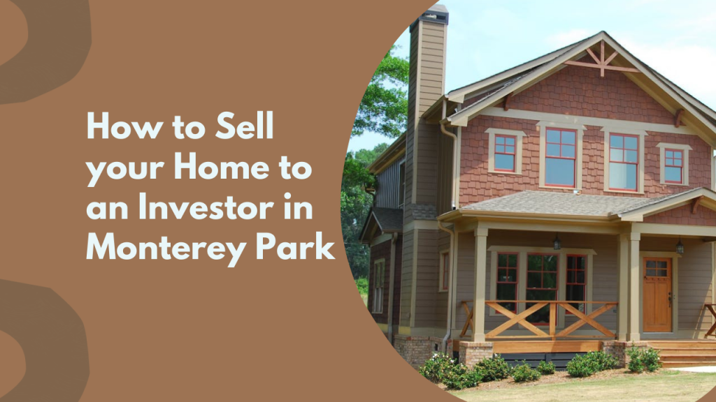 How to Sell your Home to an Investor in Monterey Park