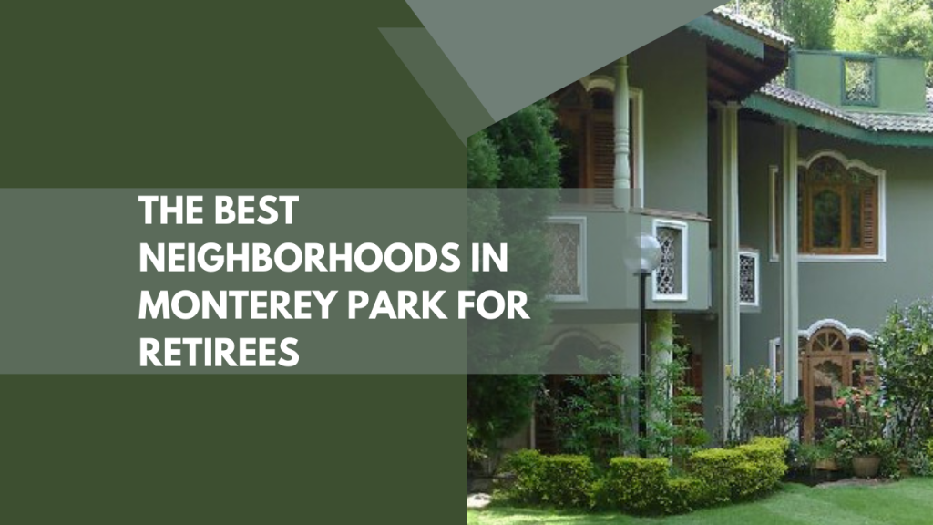 The Best Neighborhoods in Monterey Park for Retirees