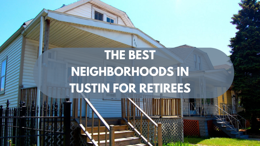 The Best Neighborhoods in Tustin for Retirees