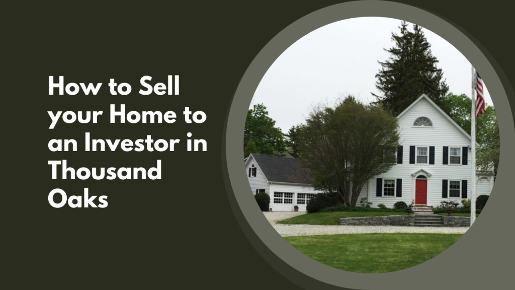 How to Sell your Home to an Investor in Thousand Oaks