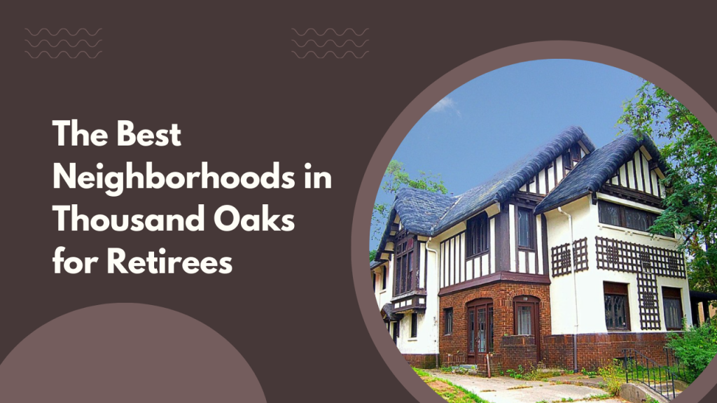 The Best Neighborhoods in Thousand Oaks for Retirees