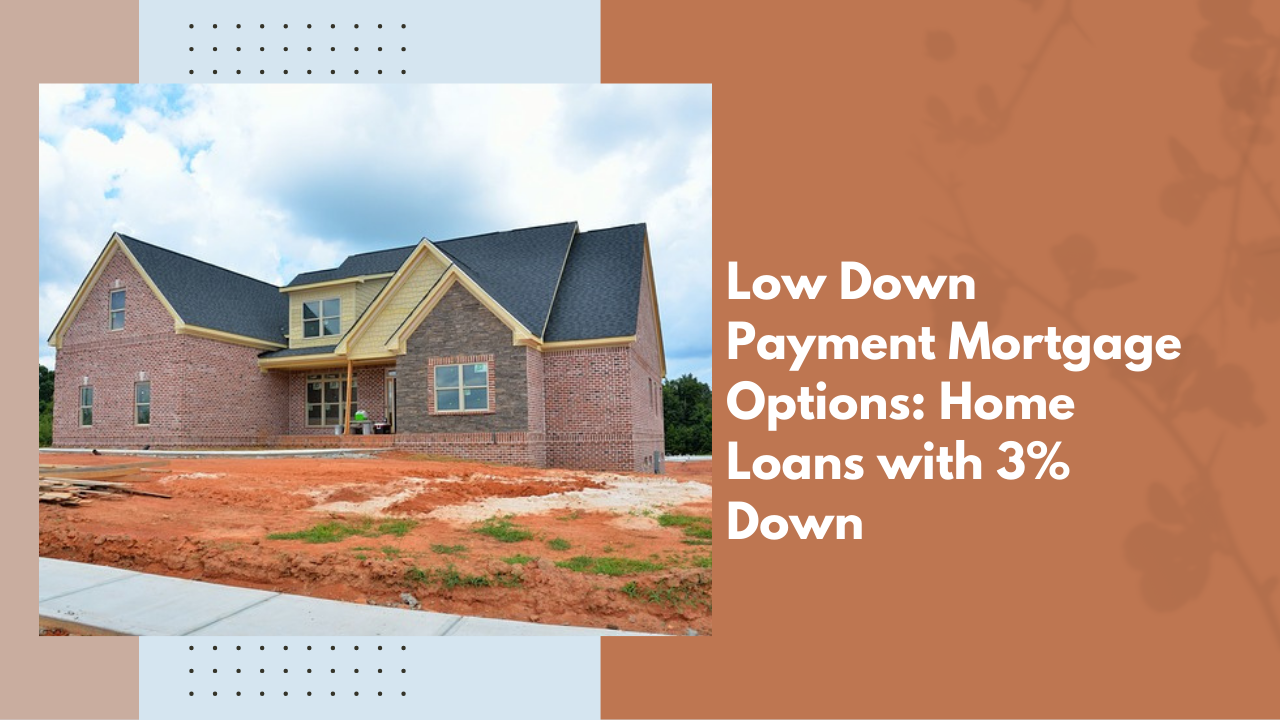 Low Down Payment Mortgage Options: Home Loans with 3% Down