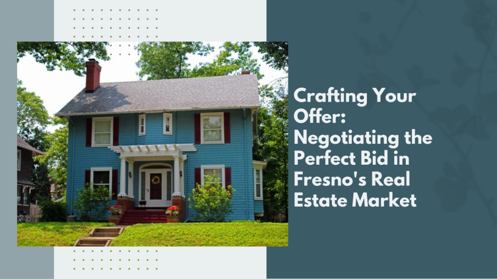Crafting Your Offer_ Negotiating the Perfect Bid in Fresno's Real Estate Market