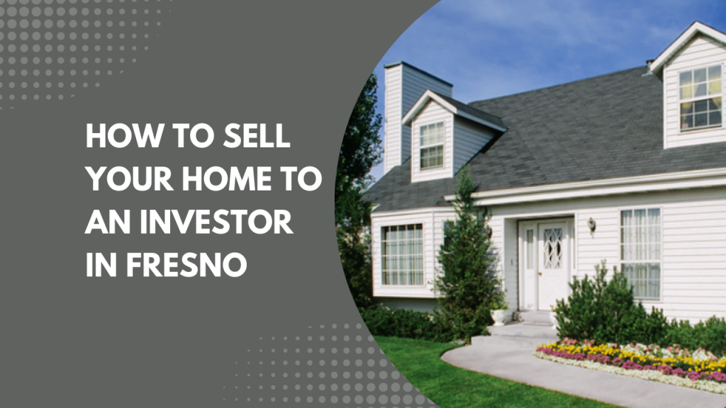 How to Sell your Home to an Investor in Fresno