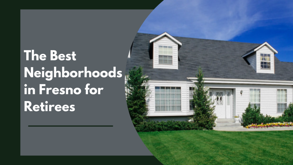 The Best Neighborhoods in Fresno for Retirees