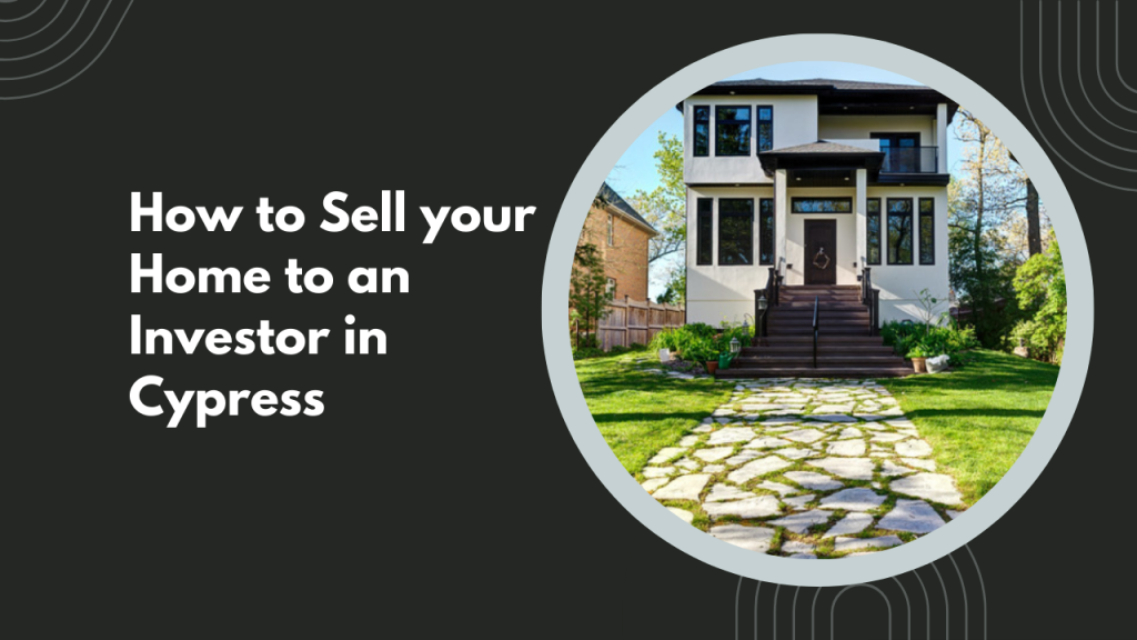How to Sell your Home to an Investor in Cypress