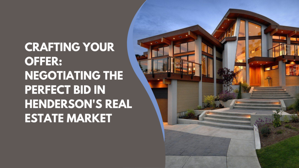 Crafting Your Offer: Negotiating the Perfect Bid in Henderson's Real Estate Market