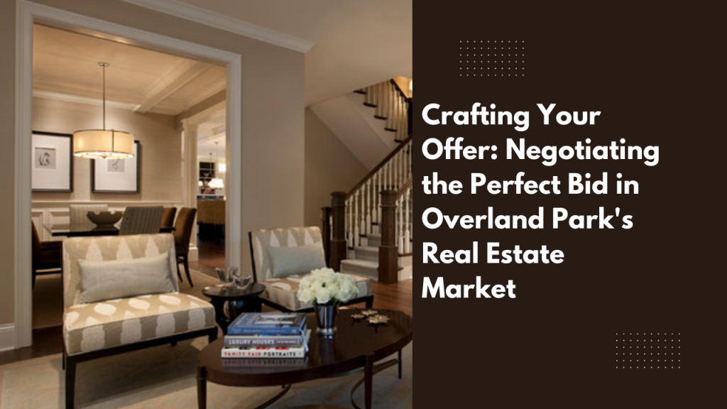 Crafting Your Offer: Negotiating the Perfect Bid in Overland Park's Real Estate Market