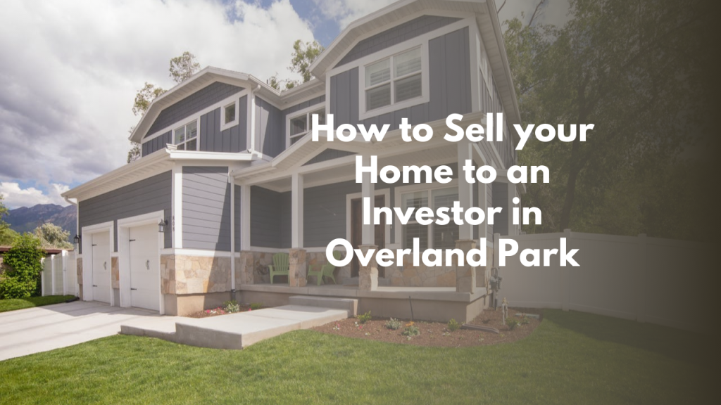 How to Sell your Home to an Investor in Overland Park