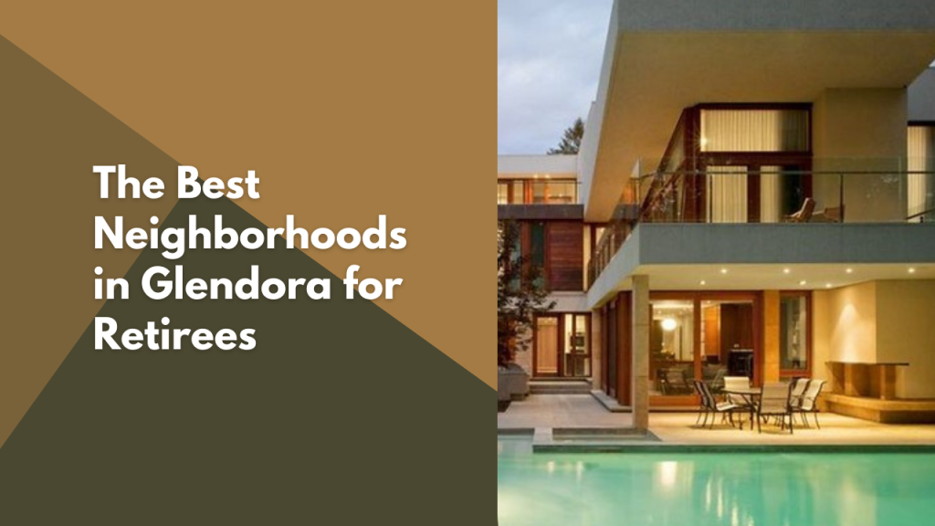 The Best Neighborhoods in Glendora for Retirees