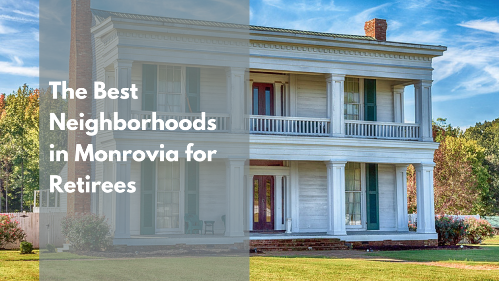 The Best Neighborhoods in Monrovia for Retirees