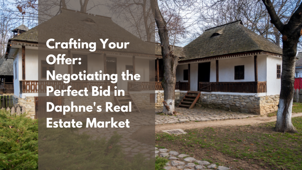 Crafting Your Offer: Negotiating the Perfect Bid in Daphne's Real Estate Market