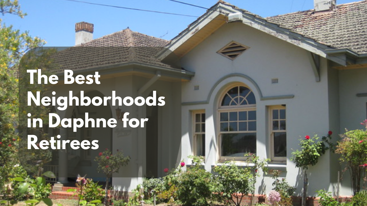 The Best Neighborhoods in Daphne for Retirees