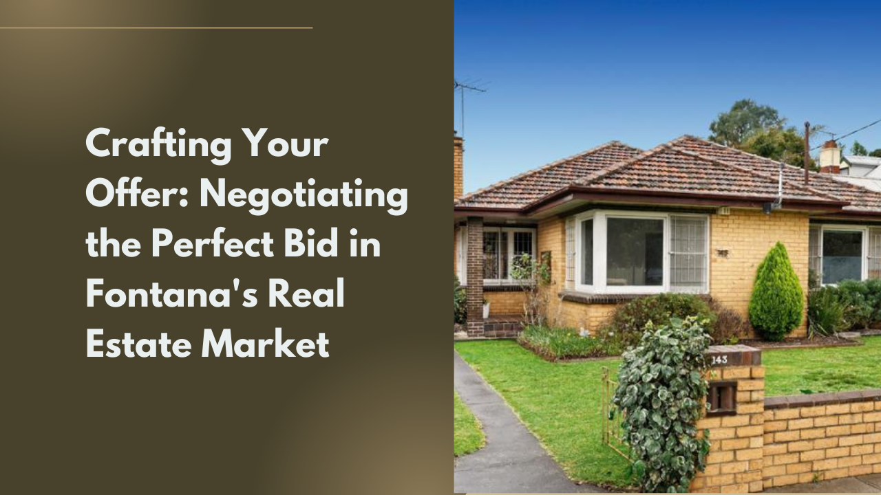 Crafting Your Offer: Negotiating the Perfect Bid in Fontana's Real Estate Market
