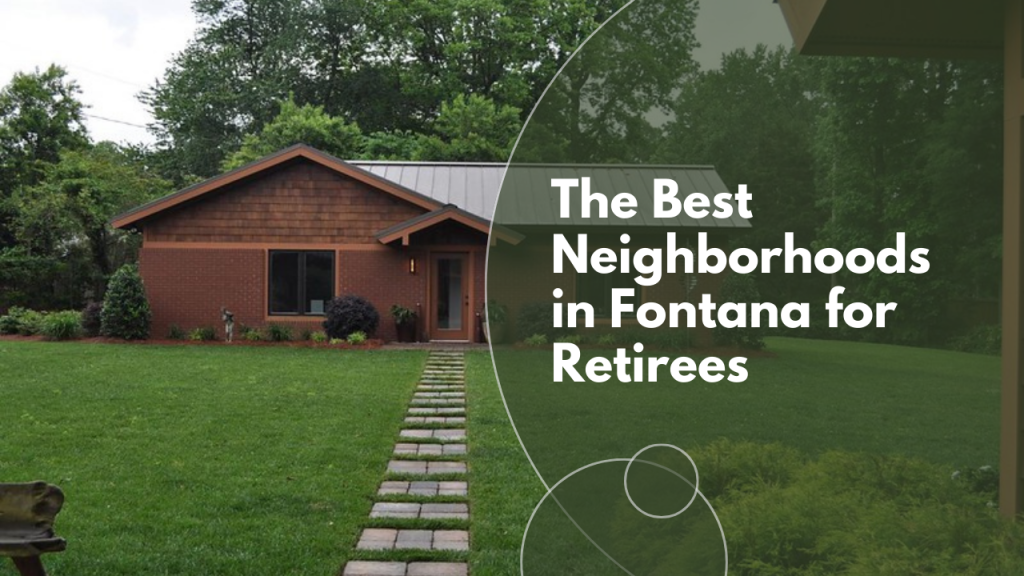 The Best Neighborhoods in Fontana for Retirees