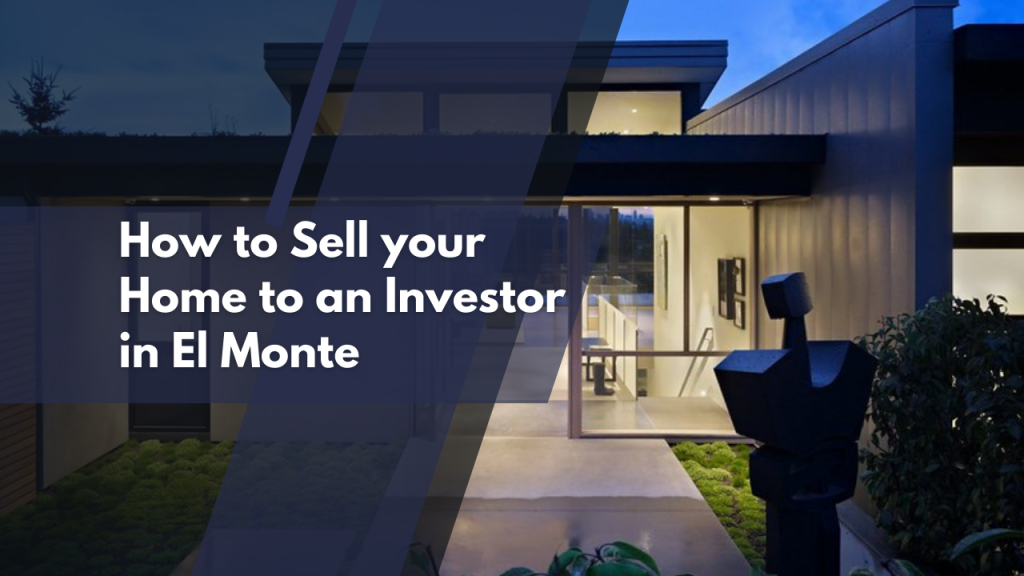 How to Sell your Home to an Investor in El Monte