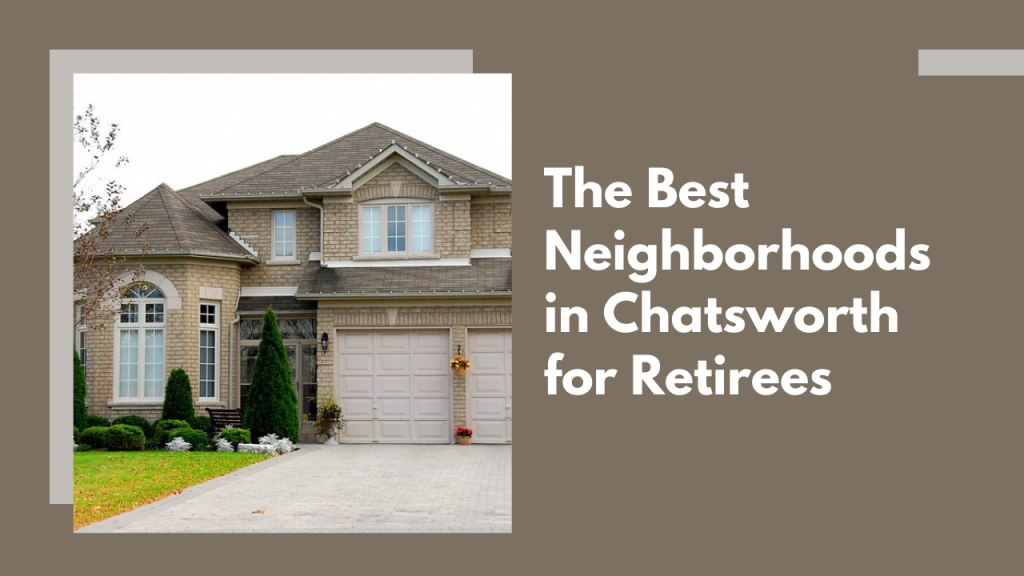 The Best Neighborhoods in Chatsworth for Retirees