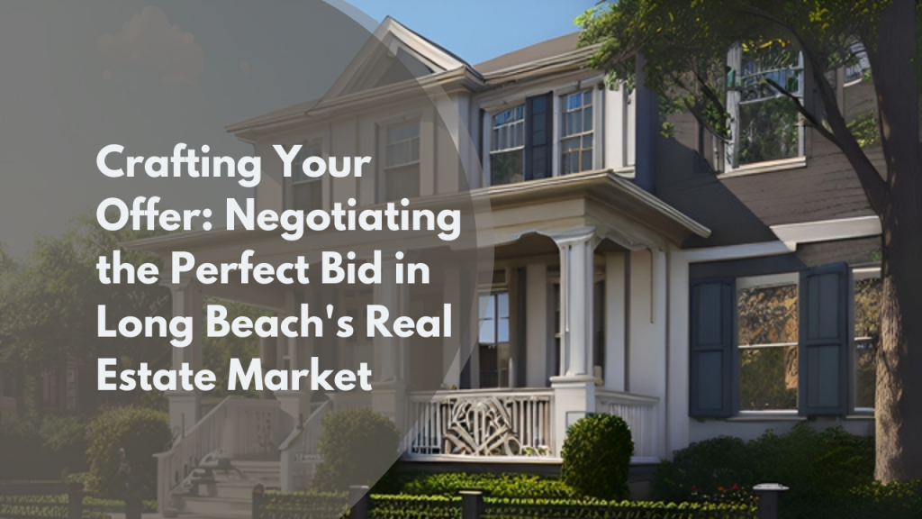 Crafting Your Offer_ Negotiating the Perfect Bid in Long Beach's Real Estate Market