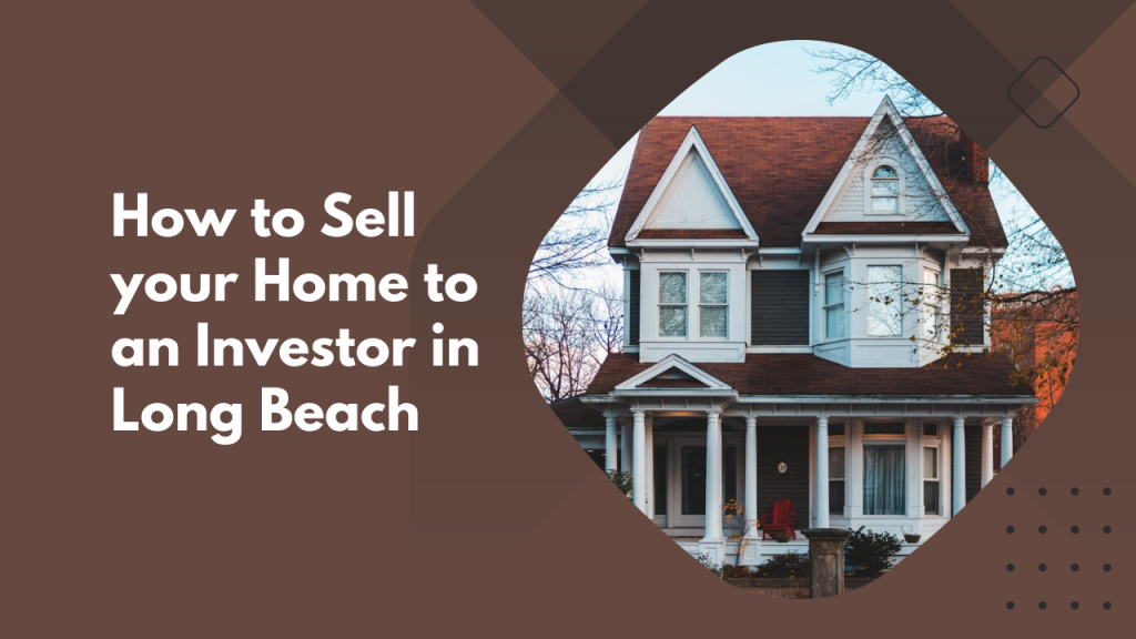 How to Sell your Home to an Investor in Long Beach