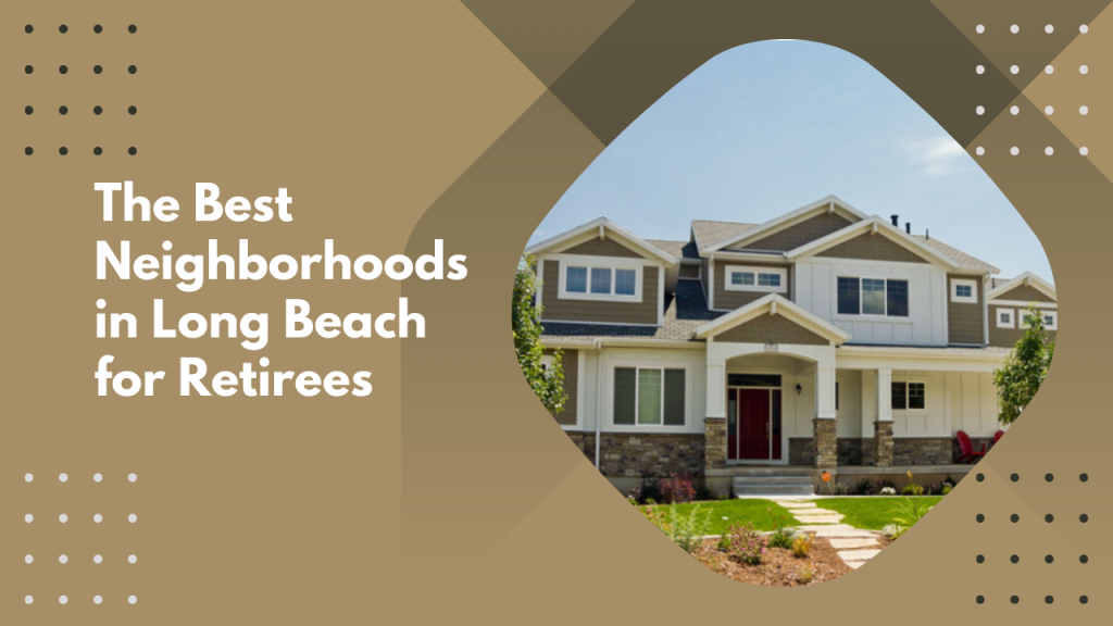 The Best Neighborhoods in Long Beach for Retirees