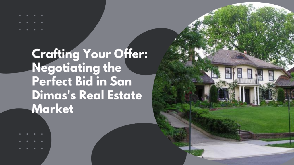 Crafting Your Offer: Negotiating the Perfect Bid in San Dimas's Real Estate Market