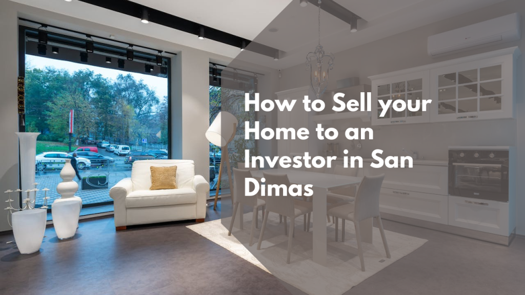 How to Sell your Home to an Investor in San Dimas