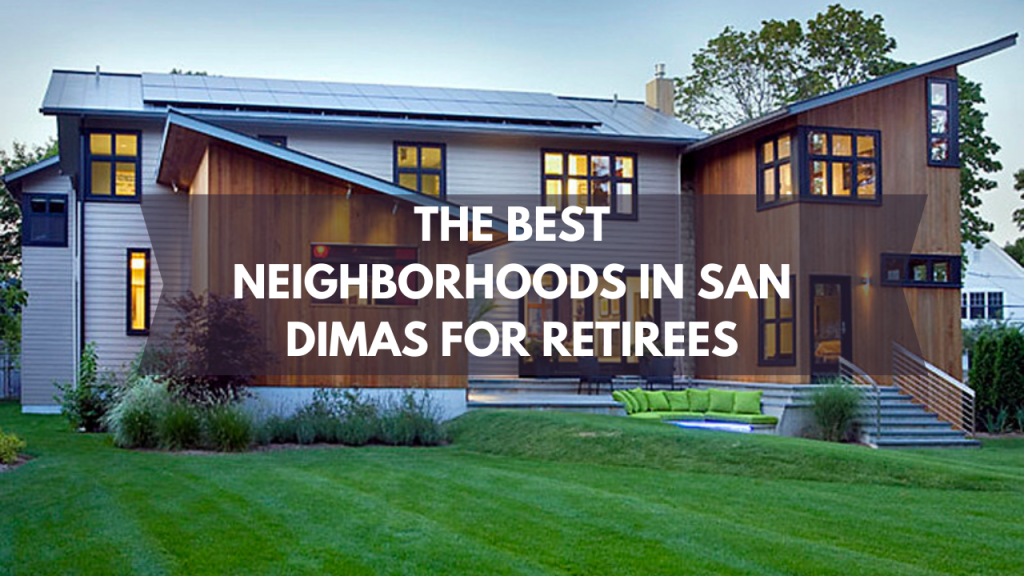 . The Best Neighborhoods in San Dimas for Retirees  x