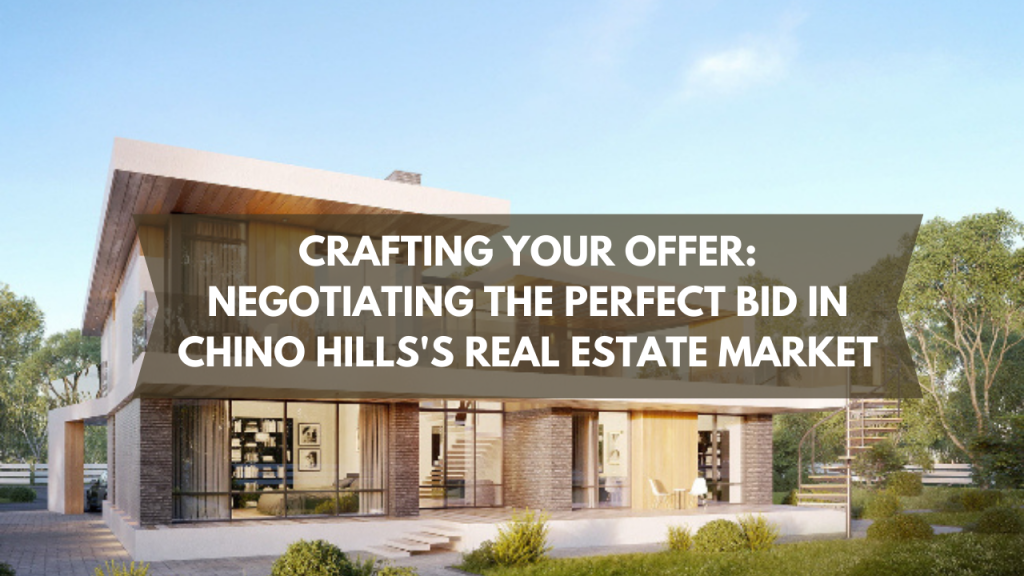 Crafting Your Offer: Negotiating the Perfect Bid in Chino Hills's Real Estate Market