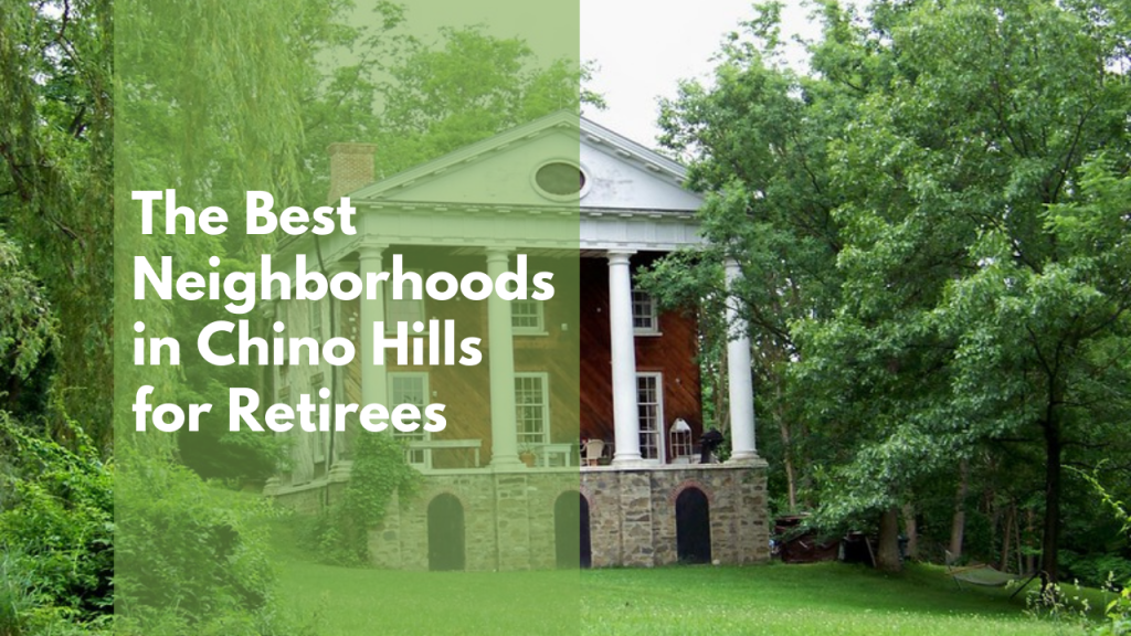 The Best Neighborhoods in Chino Hills for Retirees
