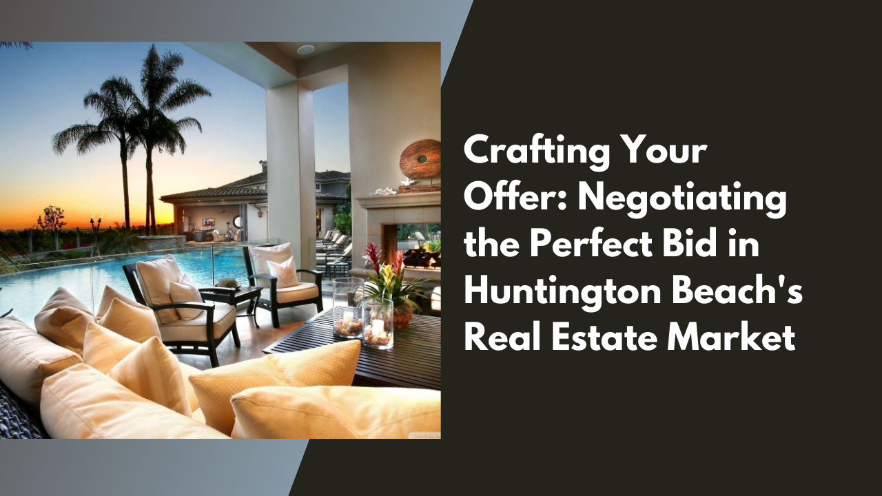 Crafting Your Offer_ Negotiating the Perfect Bid in Huntington Beach's Real Estate Market