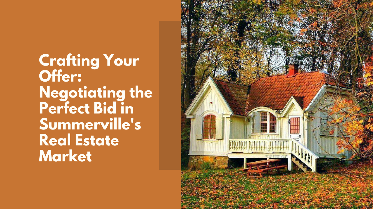 Crafting Your Offer_ Negotiating the Perfect Bid in Summerville's Real Estate Market