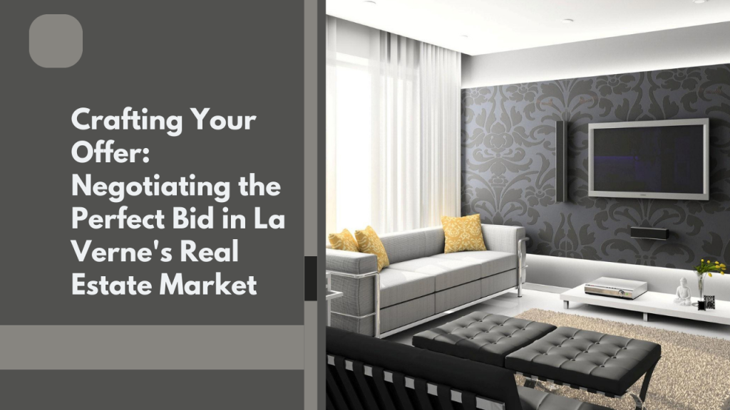 Crafting Your Offer: Negotiating the Perfect Bid in La Verne's Real Estate Market