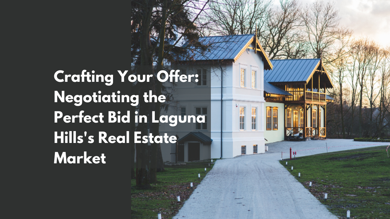 Crafting Your Offer: Negotiating the Perfect Bid in Laguna Hills's Real Estate Market