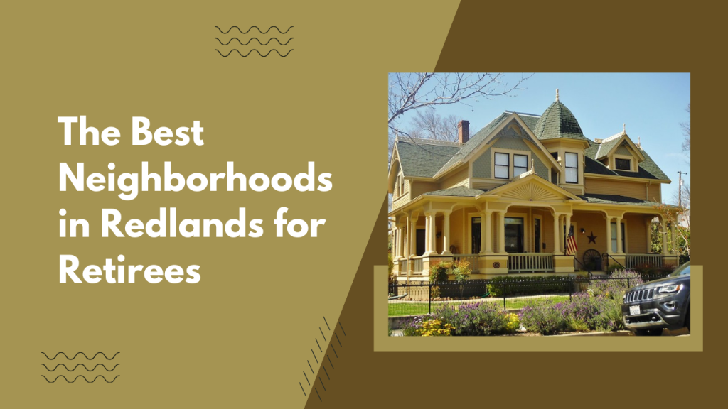 The Best Neighborhoods in Redlands for Retirees