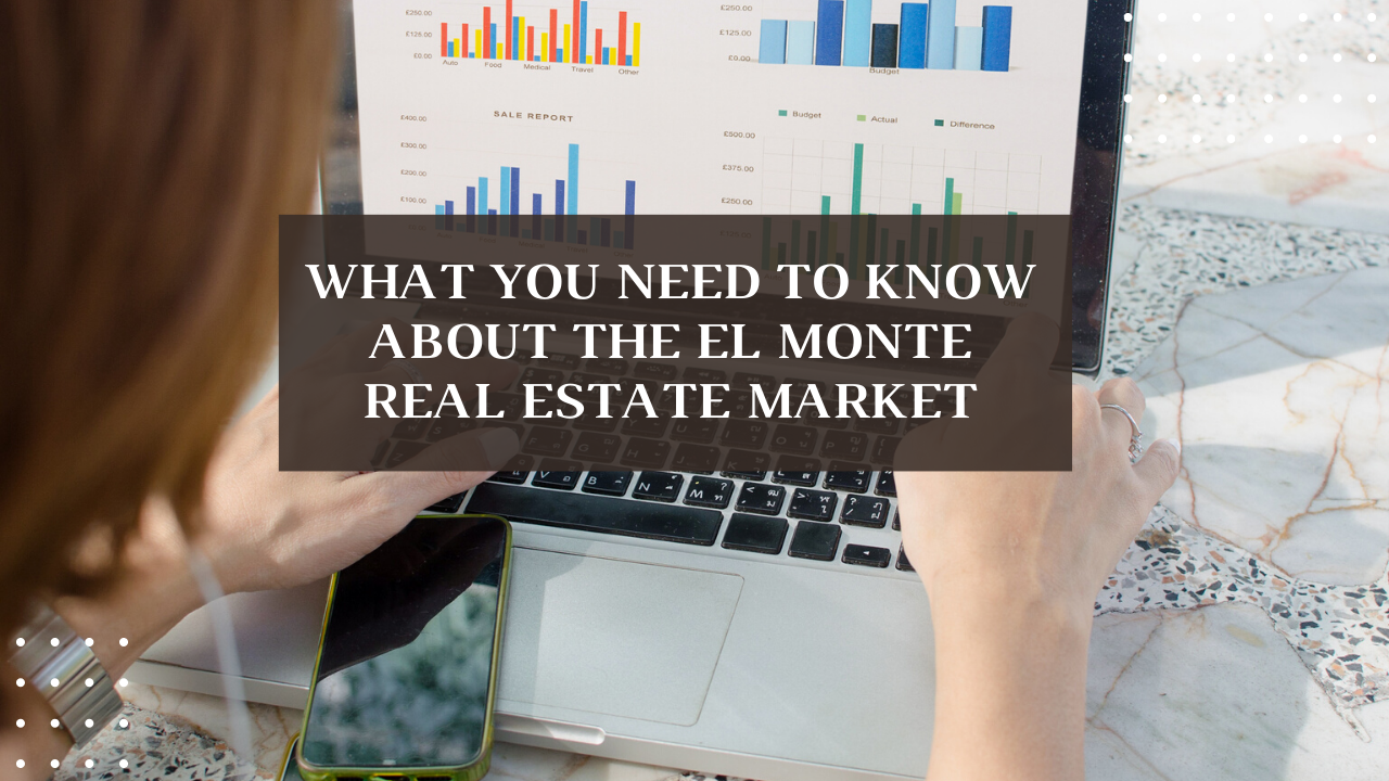 What You Need to Know About the El Monte Real Estate Market