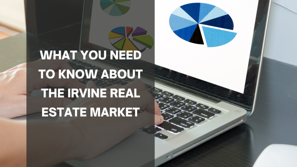 What You Need to Know About the Irvine Real Estate Market